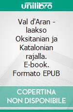 Val d'Aran - laakso Oksitanian ja Katalonian rajalla. E-book. Formato EPUB ebook
