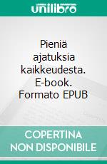 Pieniä ajatuksia kaikkeudesta. E-book. Formato EPUB ebook