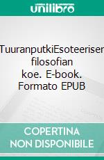 TuuranputkiEsoteerisen filosofian koe. E-book. Formato EPUB ebook