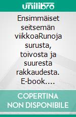 Ensimmäiset seitsemän viikkoaRunoja surusta, toivosta ja suuresta rakkaudesta. E-book. Formato EPUB ebook