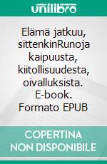 Elämä jatkuu, sittenkinRunoja kaipuusta, kiitollisuudesta, oivalluksista. E-book. Formato EPUB ebook