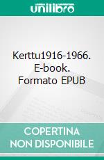 Kerttu1916-1966. E-book. Formato EPUB ebook