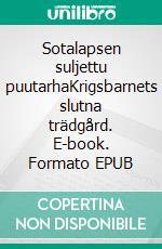 Sotalapsen suljettu puutarhaKrigsbarnets slutna trädgård. E-book. Formato EPUB ebook