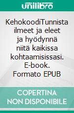 KehokoodiTunnista ilmeet ja eleet ja hyödynnä niitä kaikissa kohtaamisissasi. E-book. Formato EPUB ebook