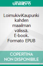 LoimukiviKaupunki kahden maailman välissä. E-book. Formato EPUB ebook