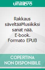 Rakkaus säveltääMusiikiksi sanat nää. E-book. Formato EPUB ebook