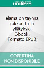 elämä on täynnä rakkautta ja yllätyksiä. E-book. Formato EPUB ebook