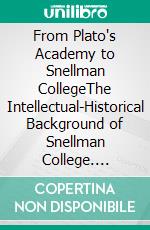 From Plato's Academy to Snellman CollegeThe Intellectual-Historical Background of Snellman College. E-book. Formato EPUB ebook