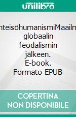 YhteisöhumanismiMaailma globaalin feodalismin jälkeen. E-book. Formato EPUB ebook