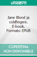 Jane Blond ja coldfingers. E-book. Formato EPUB ebook
