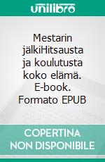 Mestarin jälkiHitsausta ja koulutusta koko elämä. E-book. Formato EPUB ebook