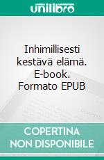 Inhimillisesti kestävä elämä. E-book. Formato EPUB ebook