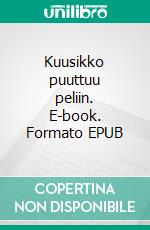 Kuusikko puuttuu peliin. E-book. Formato EPUB ebook