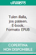 Tulen illalla, jos pääsen. E-book. Formato EPUB ebook