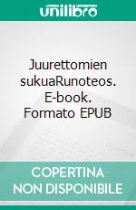 Juurettomien sukuaRunoteos. E-book. Formato EPUB ebook