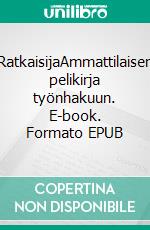 RatkaisijaAmmattilaisen pelikirja työnhakuun. E-book. Formato EPUB ebook