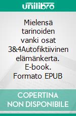 Mielensä tarinoiden vanki osat 3&4Autofiktiivinen elämänkerta. E-book. Formato EPUB ebook