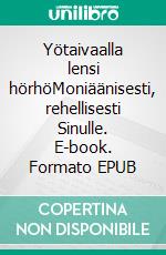 Yötaivaalla lensi hörhöMoniäänisesti, rehellisesti Sinulle. E-book. Formato EPUB ebook