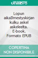 Lopun aikaIlmestyskirjan kulku askel askeleelta. E-book. Formato EPUB ebook