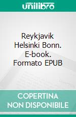 Reykjavik Helsinki Bonn. E-book. Formato EPUB ebook