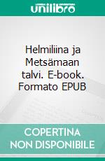 Helmiliina ja Metsämaan talvi. E-book. Formato EPUB ebook