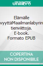 Elämälle syvyyttäMaailmanlabyrintin tienviittoja. E-book. Formato EPUB ebook