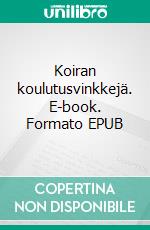 Koiran koulutusvinkkejä. E-book. Formato EPUB ebook
