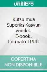 Kutsu mua SuperiksiKasvun vuodet. E-book. Formato EPUB ebook
