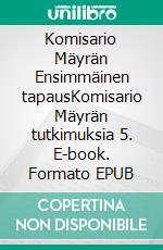 Komisario Mäyrän Ensimmäinen tapausKomisario Mäyrän tutkimuksia 5. E-book. Formato EPUB ebook
