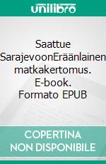 Saattue SarajevoonEräänlainen matkakertomus. E-book. Formato EPUB ebook