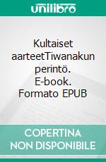 Kultaiset aarteetTiwanakun perintö. E-book. Formato EPUB ebook