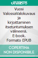Vuosi ValossaValokuvaus ja kirjoittaminen itsetuntumuksen välineenä. E-book. Formato EPUB ebook