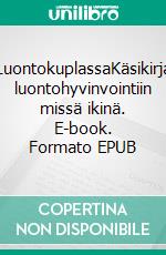LuontokuplassaKäsikirja luontohyvinvointiin missä ikinä. E-book. Formato EPUB ebook
