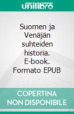 Suomen ja Venäjän suhteiden historia. E-book. Formato EPUB ebook