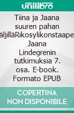 Tiina ja Jaana suuren pahan jäljilläRikosylikonstaapeli Jaana Lindegrenin tutkimuksia 7. osa. E-book. Formato EPUB ebook