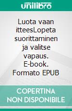 Luota vaan itteesLopeta suorittaminen ja valitse vapaus. E-book. Formato EPUB ebook