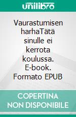 Vaurastumisen harhaTätä sinulle ei kerrota koulussa. E-book. Formato EPUB ebook