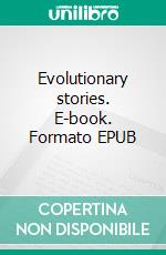 Evolutionary stories. E-book. Formato EPUB ebook