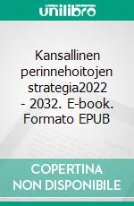 Kansallinen perinnehoitojen strategia2022 - 2032. E-book. Formato EPUB ebook