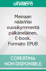 Meinaan nääsViisi vuosikymmentä pälkäneläinen. E-book. Formato EPUB ebook