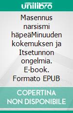Masennus narsismi häpeäMinuuden kokemuksen ja Itsetunnon ongelmia. E-book. Formato EPUB ebook