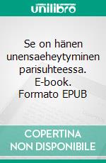 Se on hänen unensaeheytyminen parisuhteessa. E-book. Formato EPUB ebook