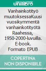 Vanhainkotityö muutoksessaKuusi vuosikymmentä vanhainkotityötä Raahessa, 1950-2000-luvuilla. E-book. Formato EPUB ebook