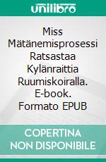 Miss Mätänemisprosessi Ratsastaa Kylänraittia Ruumiskoiralla. E-book. Formato EPUB ebook