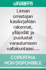 Linnan omistajan käsikirjaNäin rakennat, ylläpidät ja puolustat varautumisen valtakuntaasi. E-book. Formato EPUB ebook