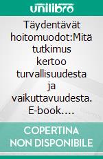 Täydentävät hoitomuodot:Mitä tutkimus kertoo turvallisuudesta ja vaikuttavuudesta. E-book. Formato EPUB ebook