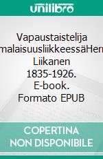 Vapaustaistelija suomalaisuusliikkeessäHerman Liikanen 1835-1926. E-book. Formato EPUB ebook