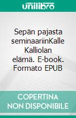Sepän pajasta seminaariinKalle Kalliolan elämä. E-book. Formato EPUB ebook