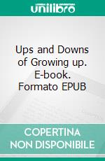 Ups and Downs of Growing up. E-book. Formato EPUB ebook