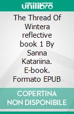 The Thread Of Wintera reflective book 1 By Sanna Katariina. E-book. Formato EPUB ebook